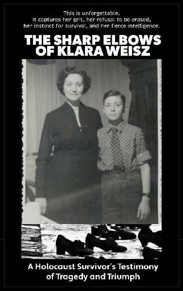 The Sharp Elbows of Klara Weisz: A Holocaust Survivor's Testimony of Tragedy and Triumph