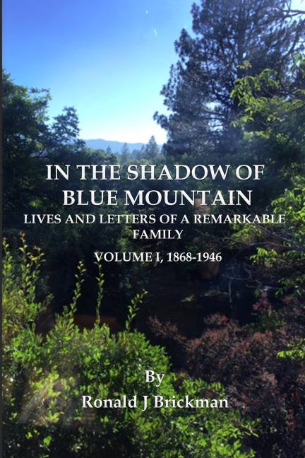 IN THE SHADOW OF BLUE MOUNTAIN: LIVES AND LETTERS OF A REMARKABLE FAMILY - Volume I, 1868-1946