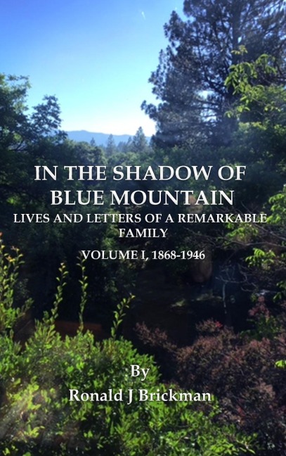 IN THE SHADOW OF BLUE MOUNTAIN: LIVES AND LETTERS OF A REMARKABLE FAMILY - Volume I, 1868-1946