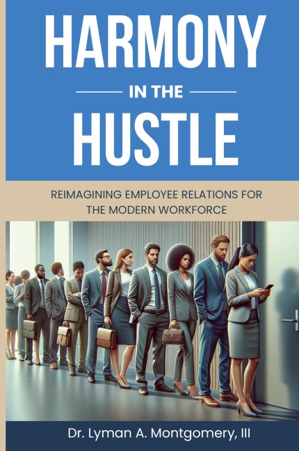 HARMONY IN THE HUSTLE: Reimagining Employee Relations for the Modern Workforce