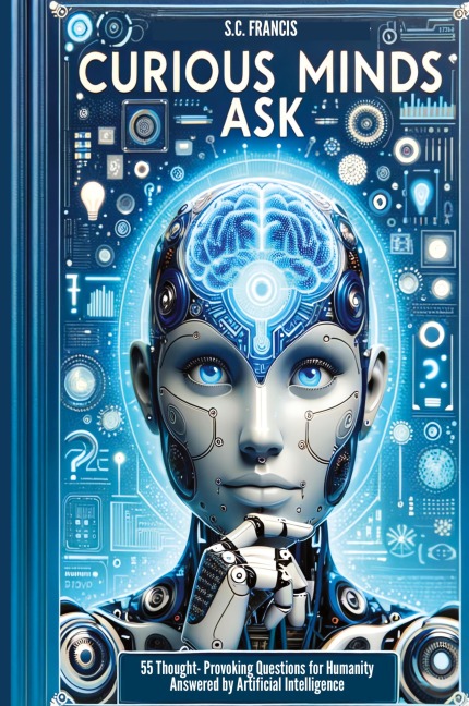 Curious Minds Ask: 55 Thought-Provoking Questions for Humanity Answered by Artificial Intelligence