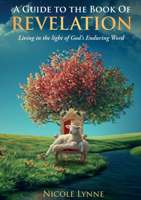 A Guide to the Book of Revelation Living in the light of Gods Enduring Word