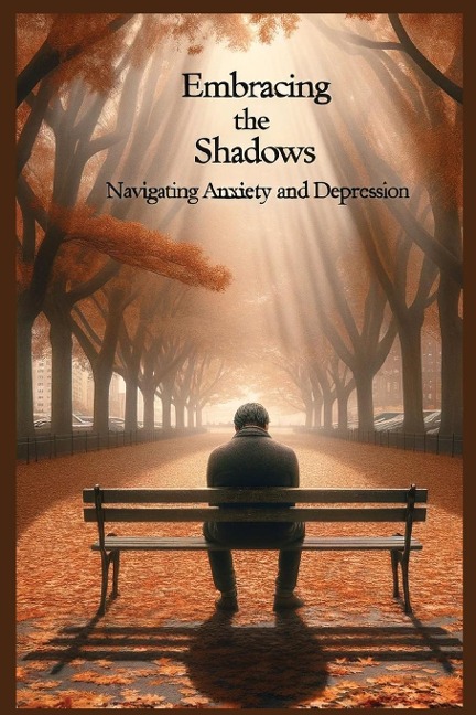 EMBRACING  THE SHADOWS: Navigating Anxiety and Depression