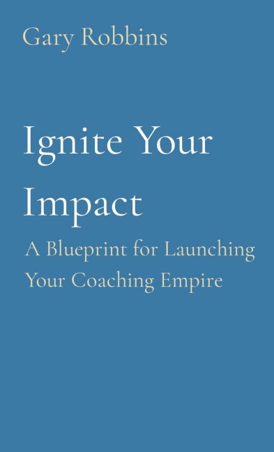 Ignite Your Impact: A Blueprint for Launching Your Coaching Empire
