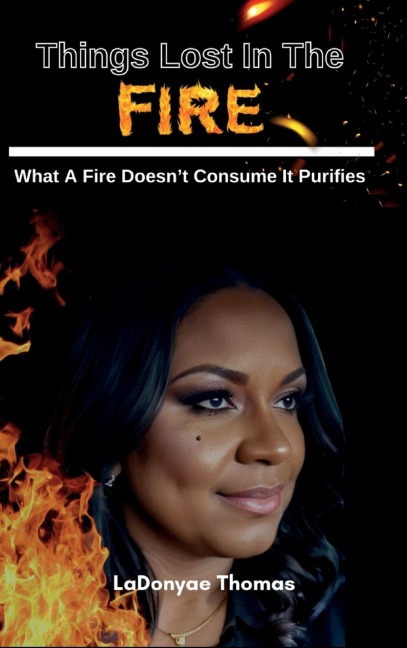 Things Lost In The Fire: What A Fire Doesnt Consume It Purifies