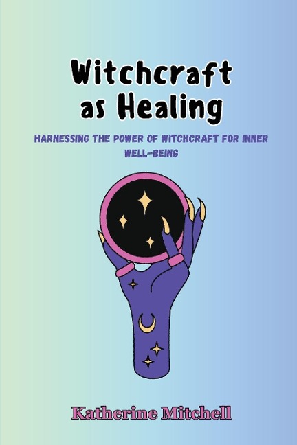Witchcraft as Healing: Harnessing the Power of Witchcraft for Inner Well-being