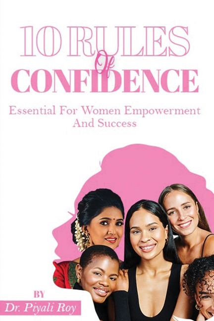 10 Rules Of CONFIDENCE: Essential For Women Empowerment And Success: Essential For Women Empowerment And Success