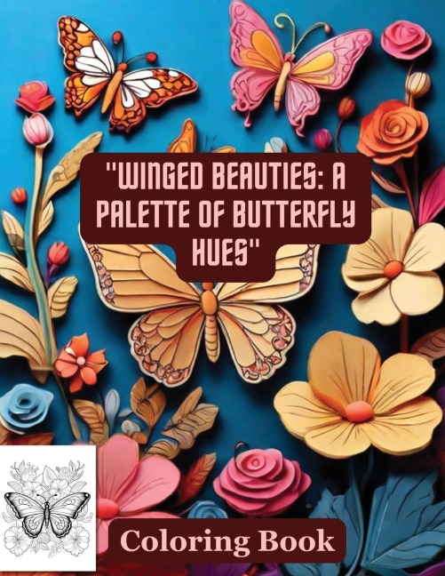 Winged Beauties: A Palette of Butterfly Hues Coloring Book: Butterflies & Flowers