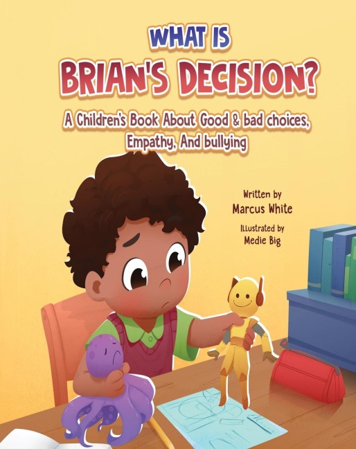 What Is Brians Decision?: A Childrens Book About Good & Bad Choices, Empathy, and Bullying