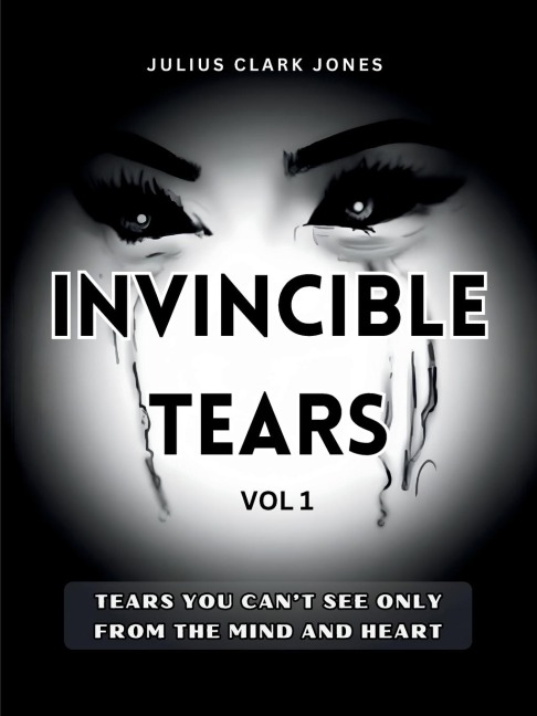 INVINCIBLE TEARS VOL1 TEARS YOU CANT SEE ONLY FROM THE MIND AND HEART