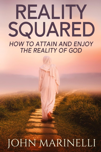 Reality Squared: A Pathway to Attain and Enjoy the Reality of God