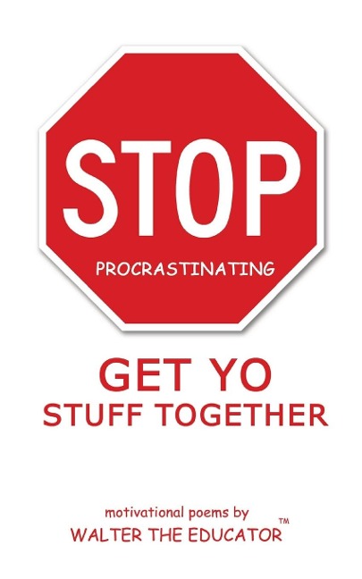 Stop Procrastinating: Get Yo Stuff Together