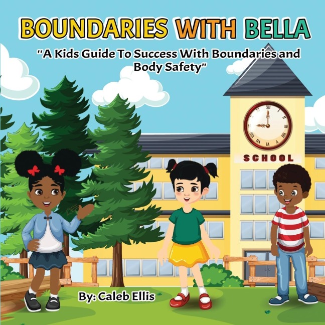 Boundaries With Bella: A Kids Guide to Success With Boundaries and Body Safety