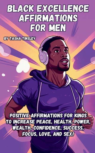 Black Excellence Affirmations for Men Positive Affirmations for Kings to Increase Peace, Health, Power, Wealth, Confidence, Success, Focus, Love, and Sex!