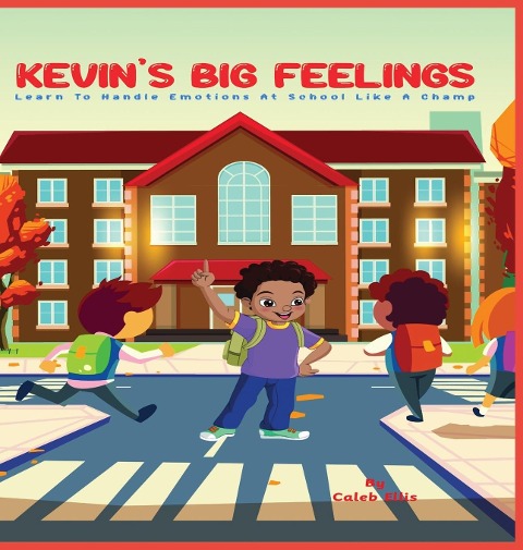 Kevins Big Feelings: Learn to Handle Emotions At School Like A Champ