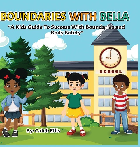 Boundaries With Bella: A Kids Guide to Success With Boundaries and Body Safety