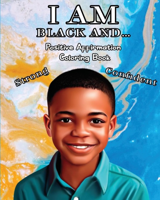 I AM BLACK AND...: Positive Affirmation Coloring Book