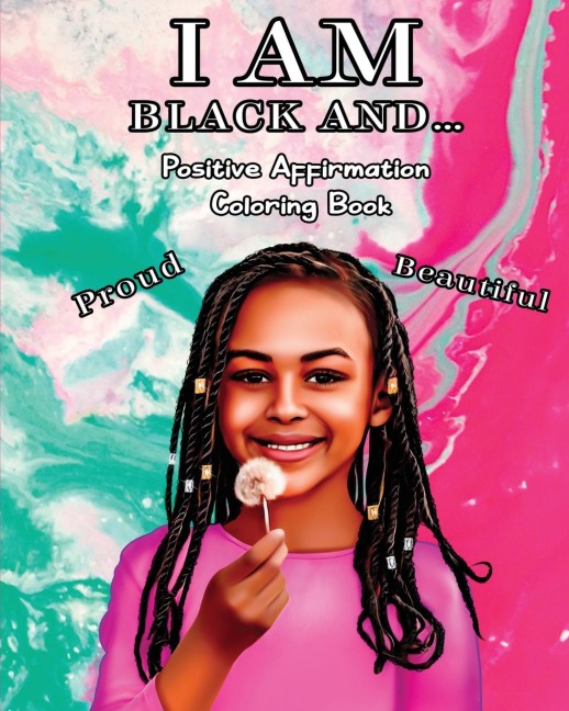 I AM BLACK AND...: Positive Affirmation Coloring Book