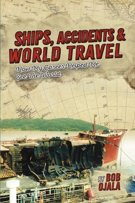 SHIPS, ACCIDENTS & WORLD TRAVEL: How My Career Helped Me See The World