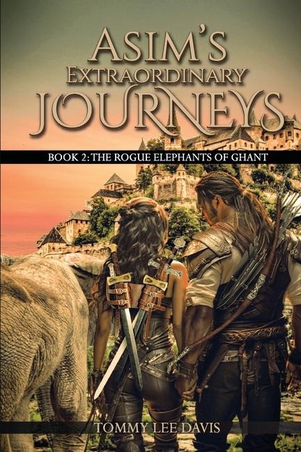 Asim's Extraordinary Journeys: Book 2.  The Rogue Elephants of Ghant