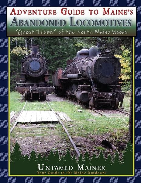 Adventure Guide to Maines Abandoned Locomotives