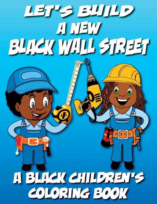 Lets Build A New Black Wall Street - A Black Childrens Coloring Book