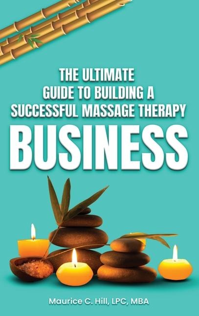 The Ultimate Guide to Building a Successful Massage Therapy Business
