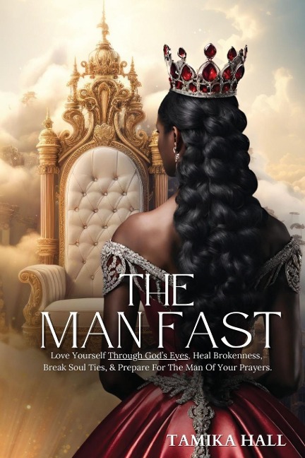 The Man Fast: Love Yourself Through Gods Eyes, Heal Brokenness,  Break Soul Ties, & Prepare For The Man Of Your Prayers.