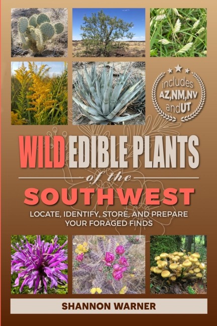 Wild Edible Plants of the Southwest: Locate, Identify, Store, and Prepare Your Foraged Finds