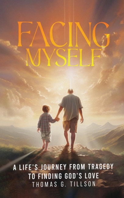Facing Myself  - A life's journey from tragedy to finding God's love