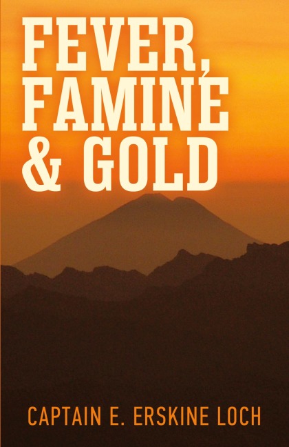 Fever, Famine, and Gold: The Dramatic Story of the Adventures and Discoveries of the Andes-Amazon Expedition