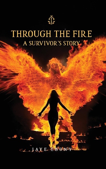 THROUGH THE FIRE: A SURVIVOR'S STORY