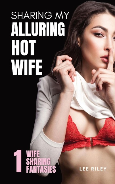 Sharing My Alluring Hot Wife Wife Sharing Hotwife Erotica Collection