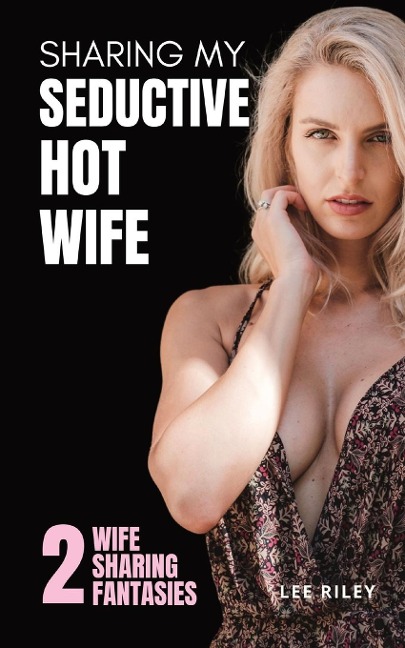 Sharing My Seductive Hot Wife Erotica Collection
