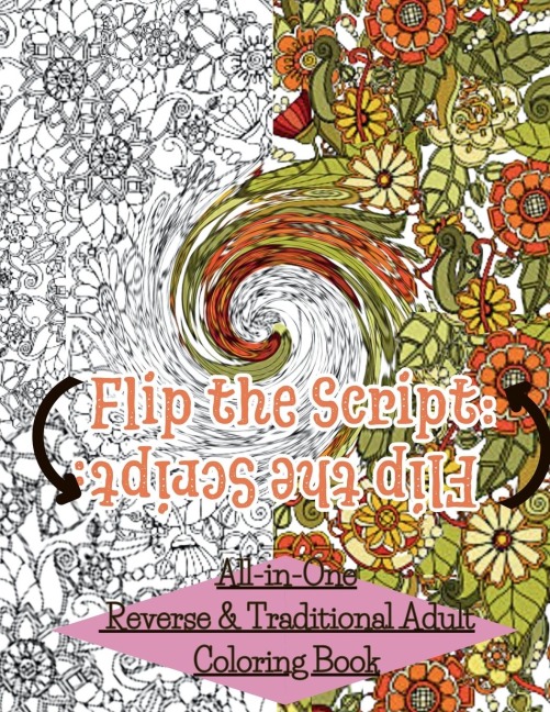 Flip The Script: All-in-One  Reverse & Traditional Adult Coloring Book