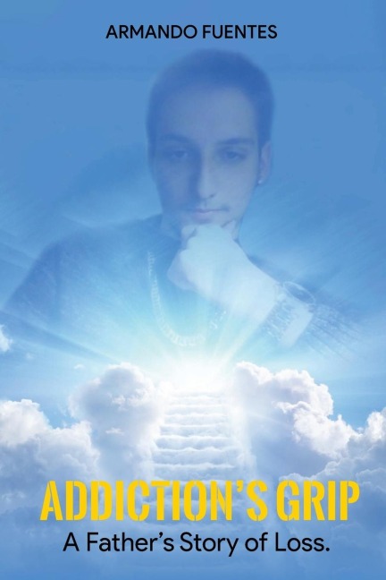 Addictions Grip: A FATHERS STORY OF LOSS