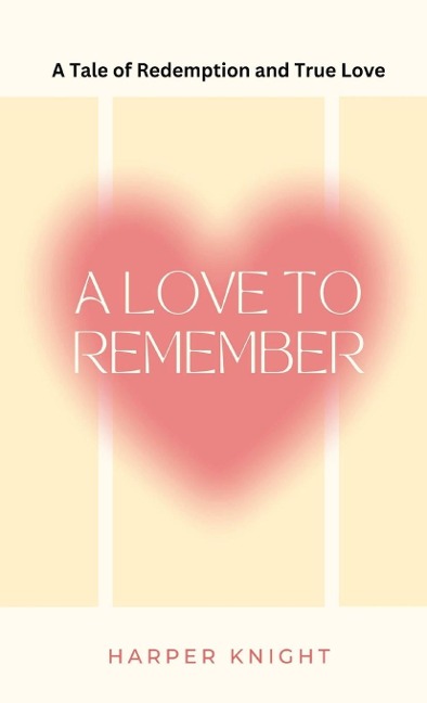 A Love to Remember: A Tale of Redemption and True Love