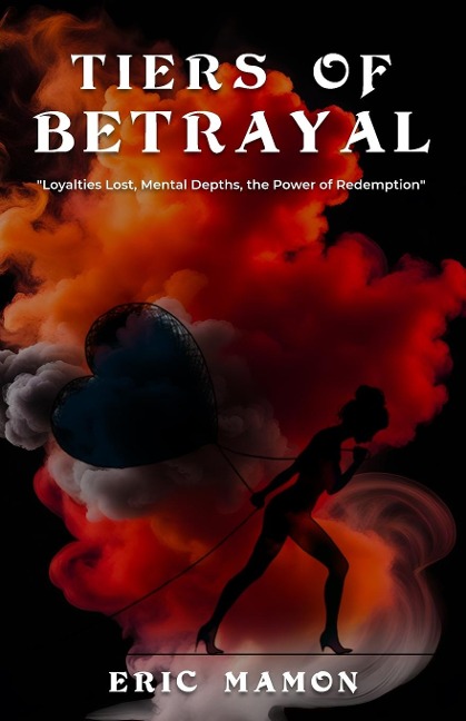 Tiers Of Betrayal: Loyalties Lost, Mental Depths, the Power of Redemption