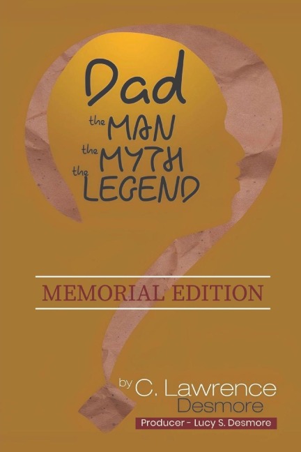 DAD, THE MAN, THE MYTH, THE LEGEND: Memorial Edition