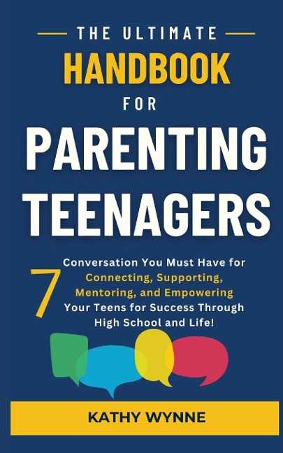 The Ultimate Handbook for Parenting Teenagers: 7 Conversations You Must Have for Connecting, Empowering,