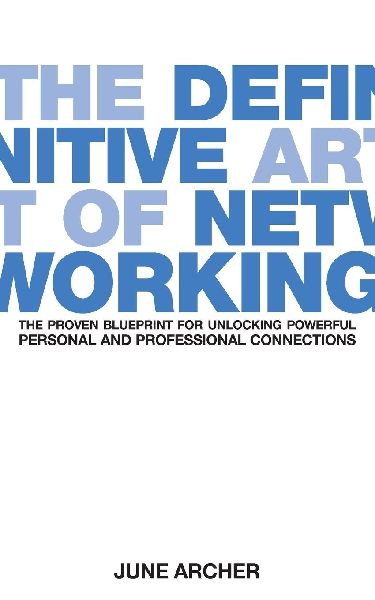 The Definitive Art of Networking: The Proven Blueprint for Unlocking Powerful Personal and Professional Connections