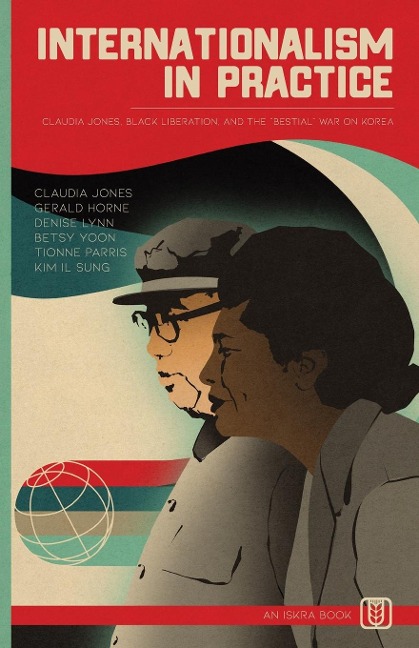 Internationalism in Practice: Claudia Jones, Black Liberation, and  the Bestial War on Korea