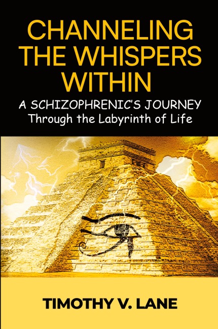 Channeling the Whispers Within: a Schizophrenics Journey Through the Labyrinth of Life