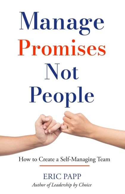 Manage Promises Not People: How To Create A Self-Managing Team