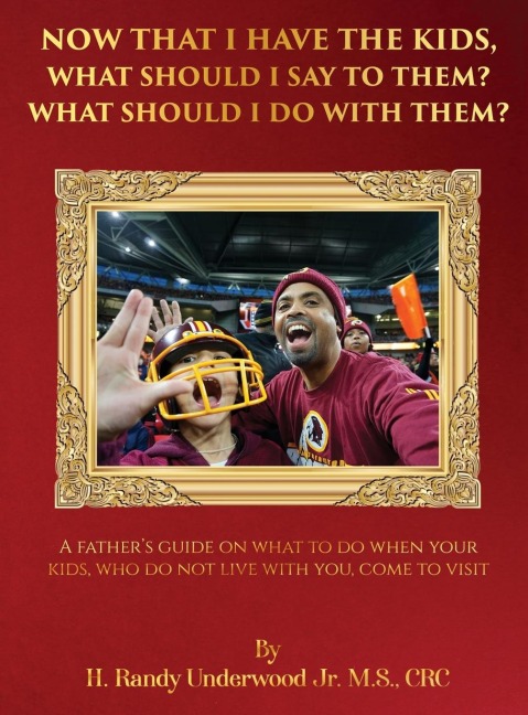 Now that I have the kids, what should I say to them? What should I do with them?: A fathers guide on what to do when your kids, who do not live with you, come to visit.