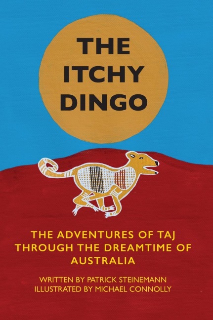 The Itchy Dingo: The Adventures of Taj through the Dreamtime of Australia