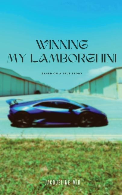 Winning My Lamborghini: Based On A True Story