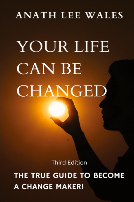 Your Life Can Be Changed: The true guide to become a change maker