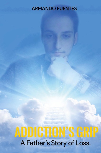 Addictions Grip: A FATHERS STORY OF LOSS