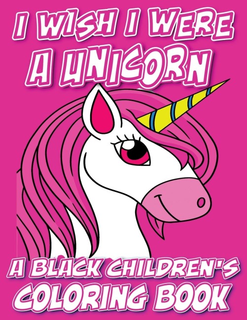 I Wish I Were A Unicorn - A Black Childrens Coloring Book: A Colorful Adventure For Little Artists